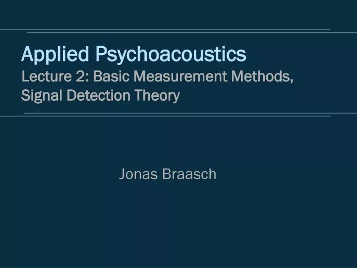 applied psychoacoustics lecture 2 basic measurement methods signal detection theory