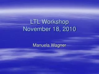 LTL Workshop November 18, 2010