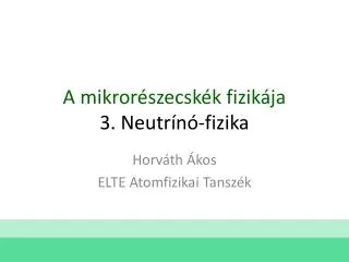 a mikror szecsk k fizik ja 3 neutr n fizika