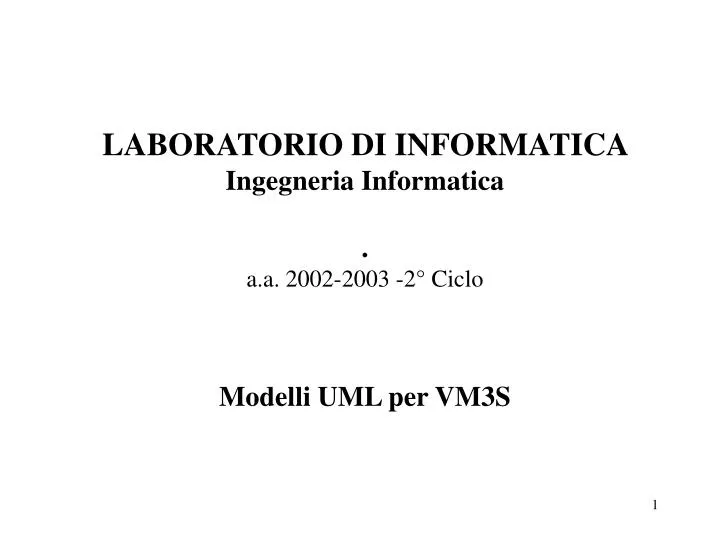 laboratorio di informatica ingegneria informatica a a 2002 2003 2 ciclo modelli uml per vm3s