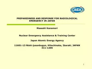 PREPAREDNESS AND RESPONSE FOR RADIOLOGICAL EMERGENCY IN JAPAN Masashi Kanamori