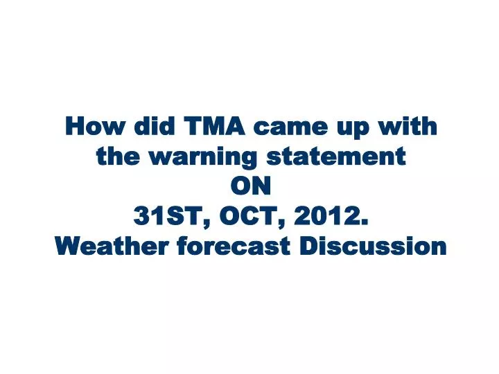 how did tma came up with the warning statement on 31st oct 2012 weather forecast discussion