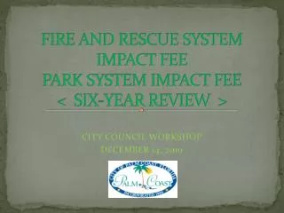 FIRE AND RESCUE SYSTEM IMPACT FEE PARK SYSTEM IMPACT FEE &lt; SIX-YEAR REVIEW &gt;