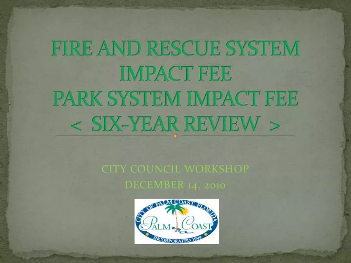 fire and rescue system impact fee park system impact fee six year review