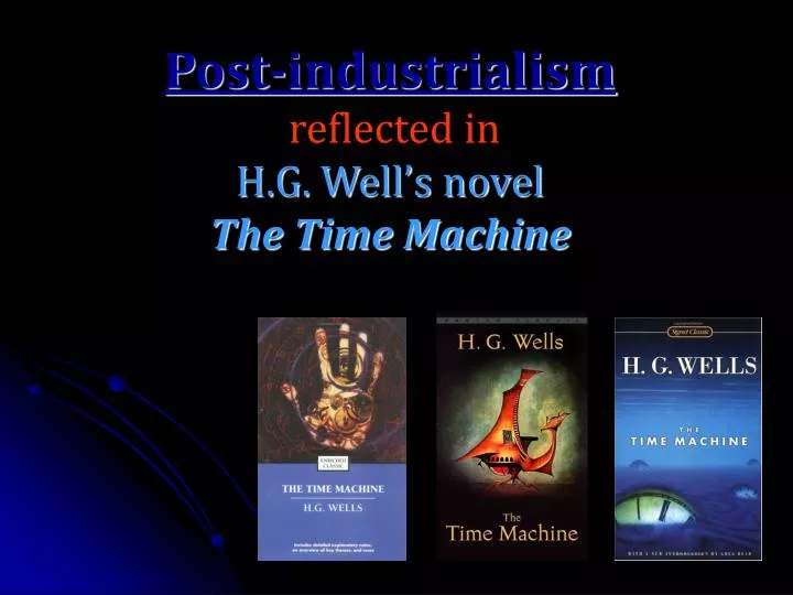 post industrialism reflected in h g well s novel the time machine