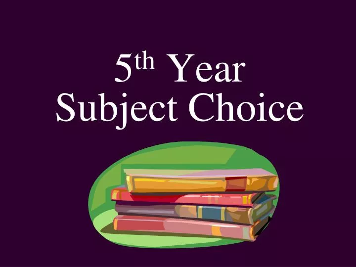 5 th year subject choice