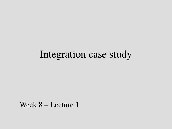 integration case study