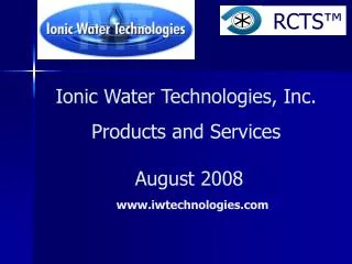 Ionic Water Technologies, Inc. Products and Services August 2008 iwtechnologies