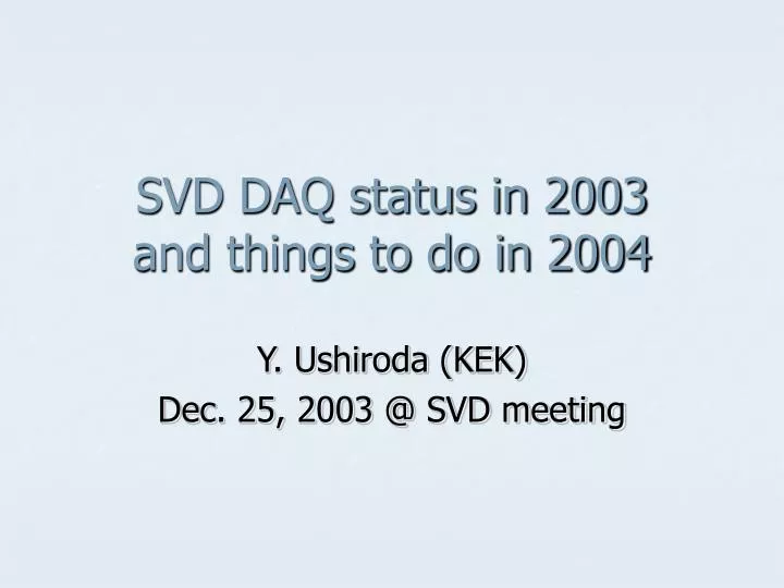 svd daq status in 2003 and things to do in 2004