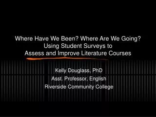 Kelly Douglass, PhD Asst. Professor, English Riverside Community College