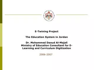 E-Twining Project The Education System in Jordan Dr. Mohammed Daoud Al-Majali