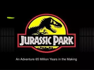 An Adventure 65 Million Years in the Making