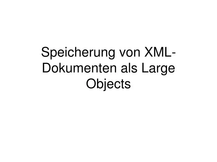 speicherung von xml dokumenten als large objects