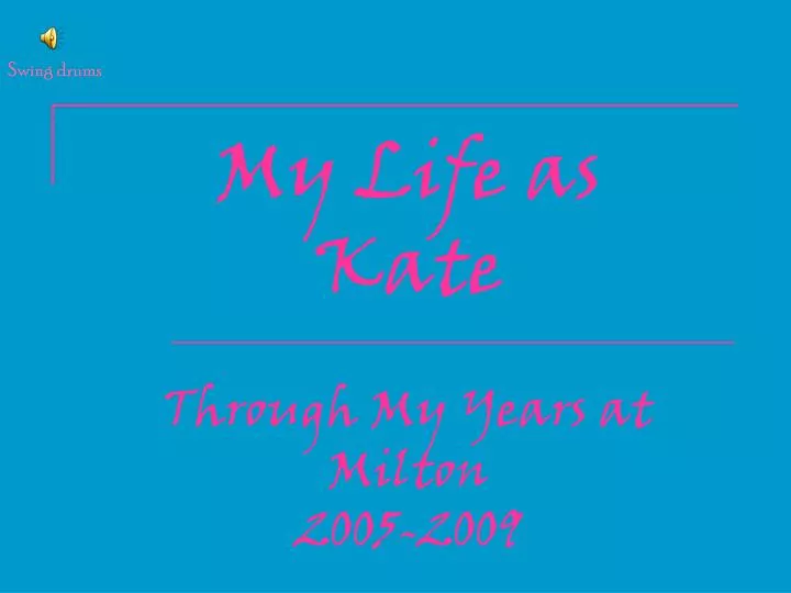 my life as kate through my years at milton 2005 2009