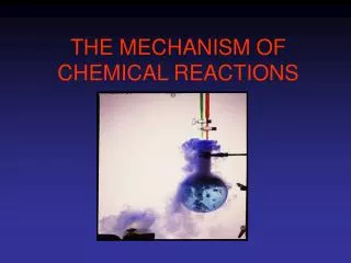 THE MECHANISM OF CHEMICAL REACTIONS