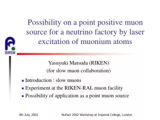 Introduction : slow muons Experiment at the RIKEN-RAL muon facility