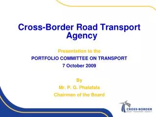 Cross-Border Road Transport Agency Presentation to the PORTFOLIO COMMITTEE ON TRANSPORT