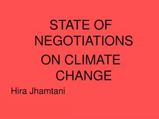 STATE OF NEGOTIATIONS ON CLIMATE CHANGE Hira Jhamtani