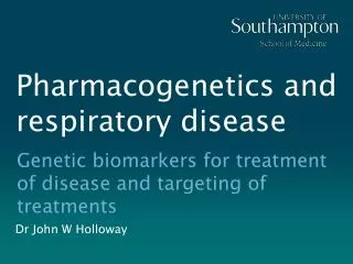 Pharmacogenetics and respiratory disease