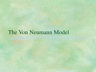 The Von Neumann Model