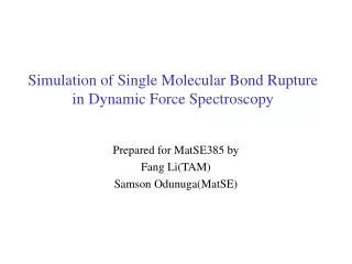 Simulation of Single Molecular Bond Rupture in Dynamic Force Spectroscopy