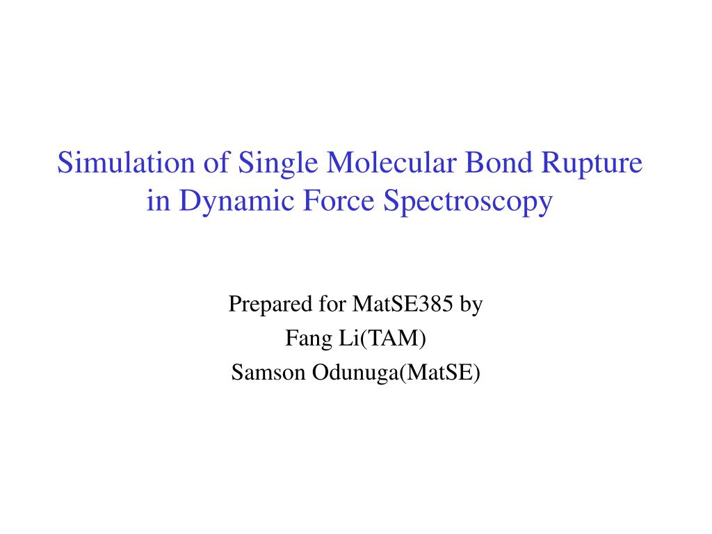 PPT - Simulation of Single Molecular Bond Rupture in Dynamic Force ...