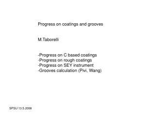 Progress on coatings and grooves M.Taborelli Progress on C based coatings