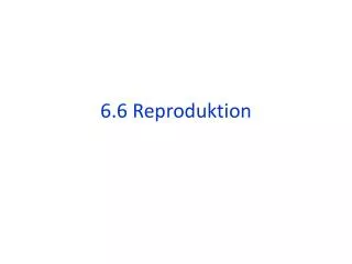 6 6 reproduktion