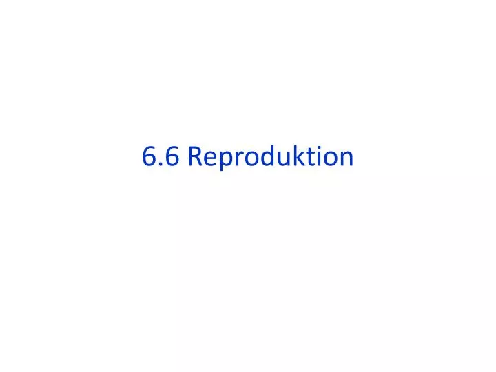 6 6 reproduktion