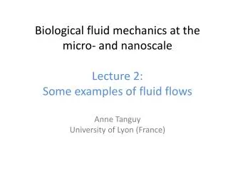 Biological fluid mechanics at the micro? and nanoscale Lecture 2: Some examples of fluid flows