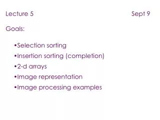 Lecture 5 Sept 9 Goals: Selection sorting