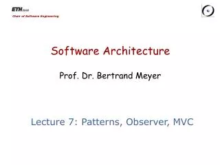 Software Architecture Prof. Dr. Bertrand Meyer