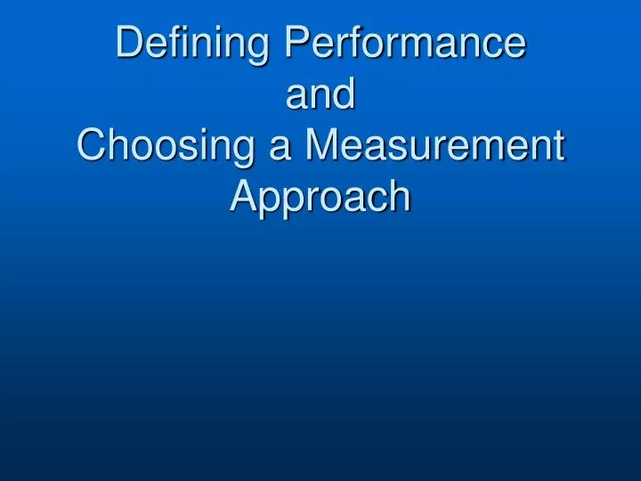 defining performance and choosing a measurement approach
