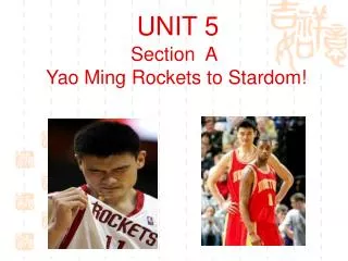 UNIT 5 Section A Yao Ming Rockets to Stardom!