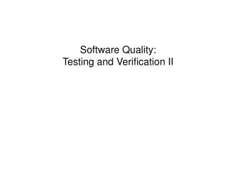 Software Quality: Testing and Verification II
