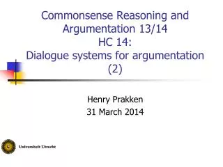 Commonsense Reasoning and Argumentation 13/14 HC 14: Dialogue systems for argumentation (2)