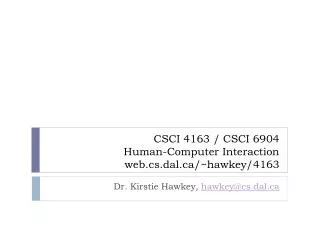 CSCI 4163 / CSCI 6904 Human-Computer Interaction web.cs.dal/~ hawkey /4163