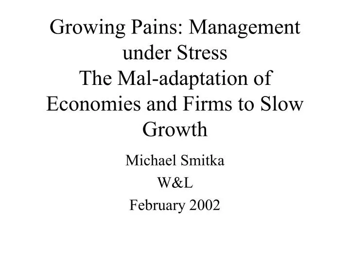 growing pains management under stress the mal adaptation of economies and firms to slow growth