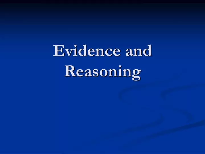 evidence and reasoning