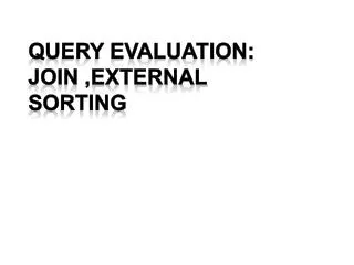 Query Evaluation: Join ,External SOrting
