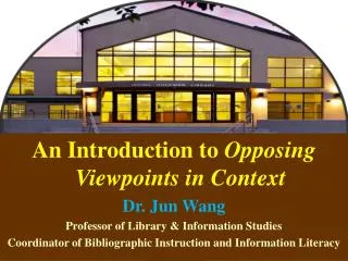 An Introduction to Opposing Viewpoints in Context Dr. Jun Wang