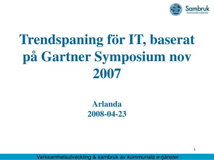 trendspaning f r it baserat p gartner symposium nov 2007 arlanda 2008 04 23