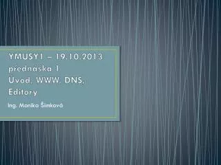 YMUSY1 – 19.10.2013 přednáška 1 Úvod, WWW, DNS, Editory