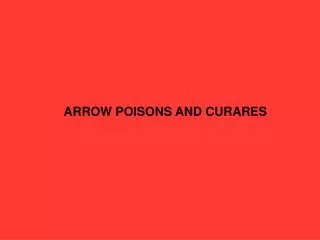 ARROW POISONS AND CURARES