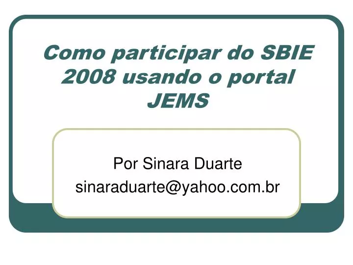 como participar do sbie 2008 usando o portal jems