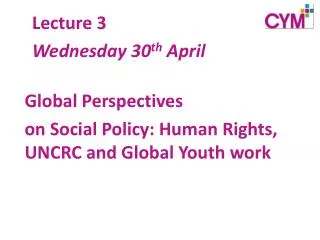 Global Perspectives on Social Policy: Human Rights, UNCRC and Global Youth work