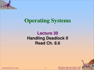 Operating Systems Lecture 30 Handling Deadlock II Read Ch. 8.6