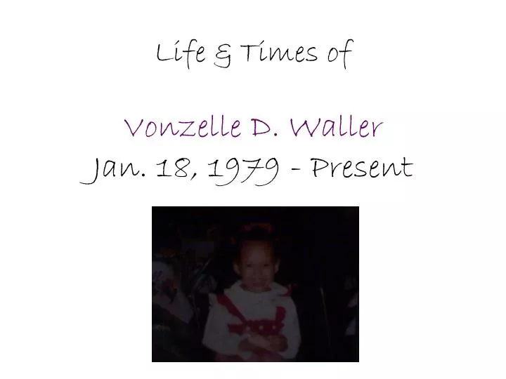 life times of vonzelle d waller jan 18 1979 present