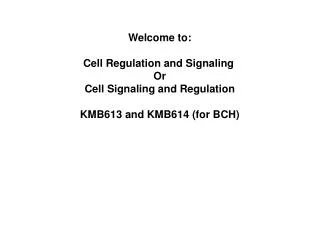 Welcome to: Cell Regulation and Signaling Or Cell Signaling and Regulation