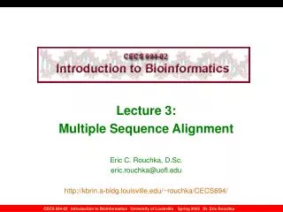 Lecture 3: Multiple Sequence Alignment Eric C. Rouchka, D.Sc. eric.rouchka@uofl